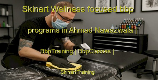 Skinart Wellness-focused bbp programs in Ahmad Nawazwala | BbpTraining | BbpClasses | SkinartTraining-Pakistan